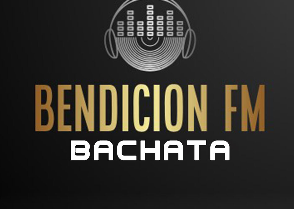 Bendición FM Bachata Música cristiana Bachata cristiana Emisora de música cristiana Ritmos cristianos