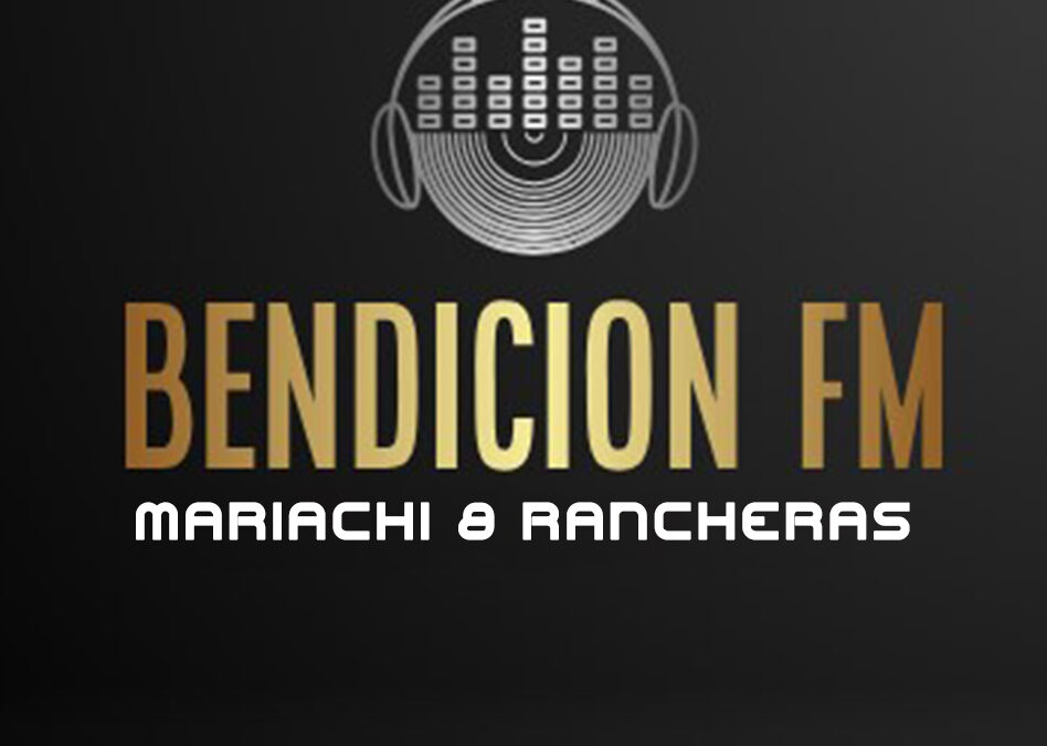 Bendición FM Mariachi Música cristiana Mariachi cristiano Emisora de música cristiana Ritmos cristianos