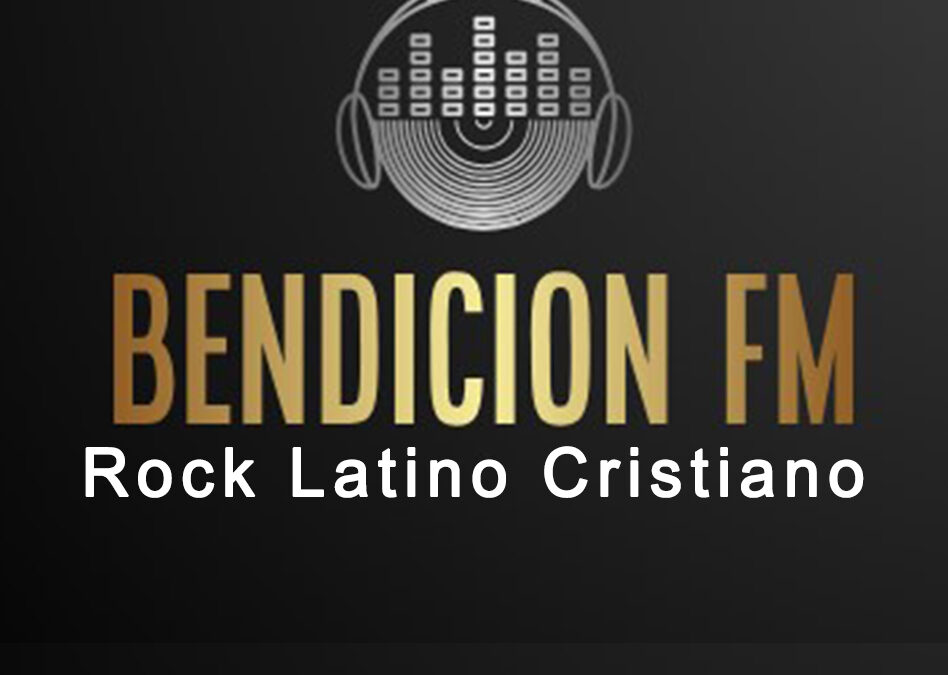 Bendición FM Rock Latino Música cristiana Rock cristiano Emisora de música cristiana Ritmos cristianos